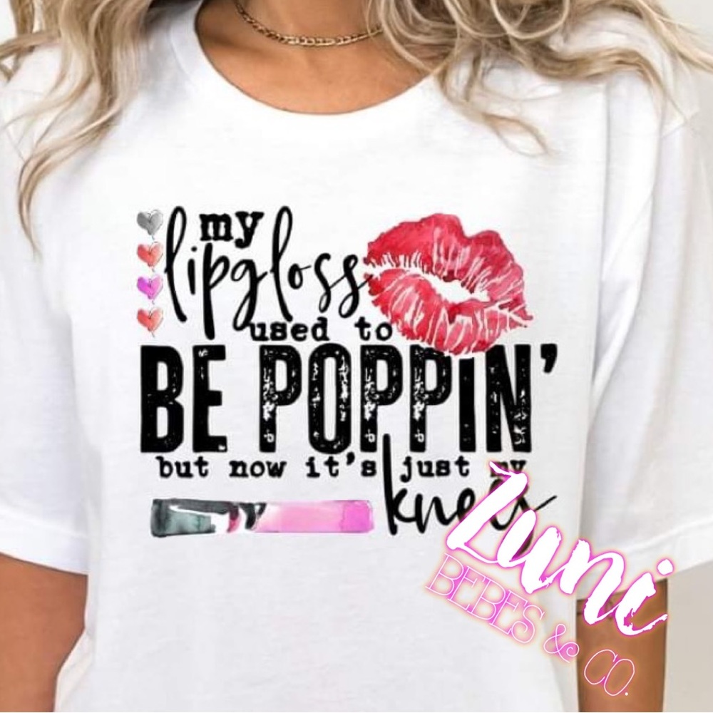 My lipgloss used to be poppin’ t-shirt